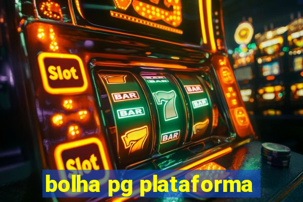 bolha pg plataforma